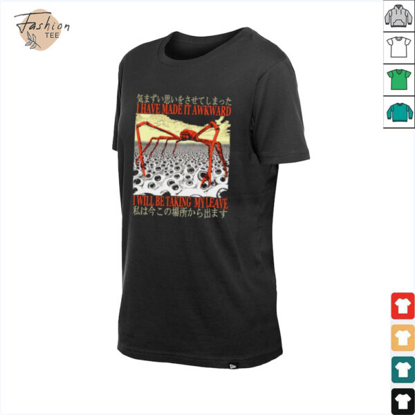 I have made it awkward I will be taking my leave Japanese shirt