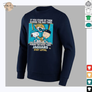 If You Stand By Them During The Bad Times You Deserve To Be There During The Good Times Jaguars Stay Loyal shirt