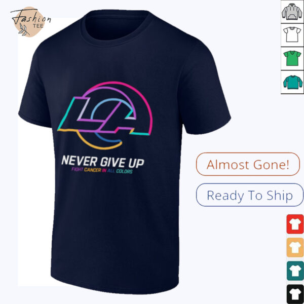 Los Angeles Rams NFL never give up fight cancer in all colors Shirt
