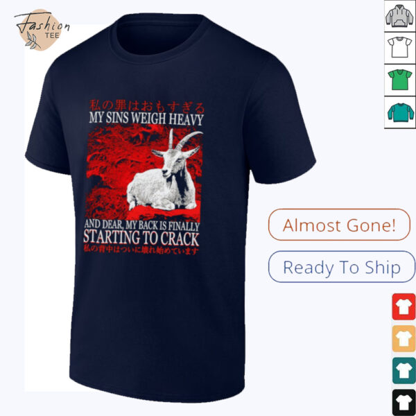 My sins weigh heavy and dear my back is finally starting to crack Japanese shirt