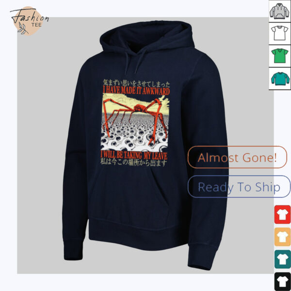 I have made it awkward I will be taking my leave Japanese shirt