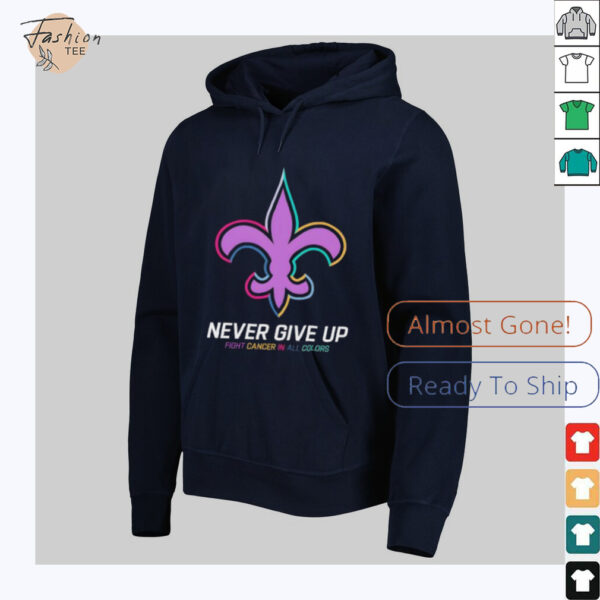 New Orleans Saints never give up Fight Cancer in all colors Shirt