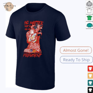 No matter what you call me forever I am your president shirt
