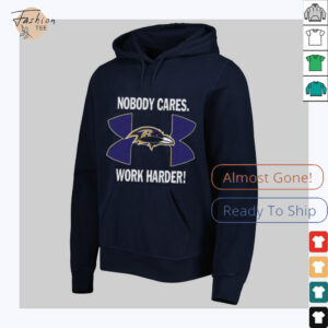 Nobody Care Baltimore Ravens Work Harder Shirt