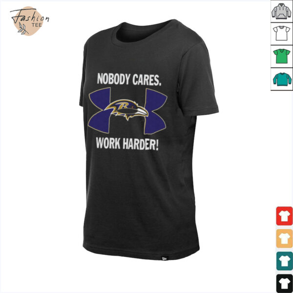 Nobody Care Baltimore Ravens Work Harder Shirt