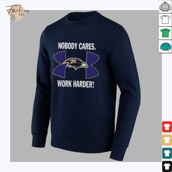Nobody Care Baltimore Ravens Work Harder Shirt