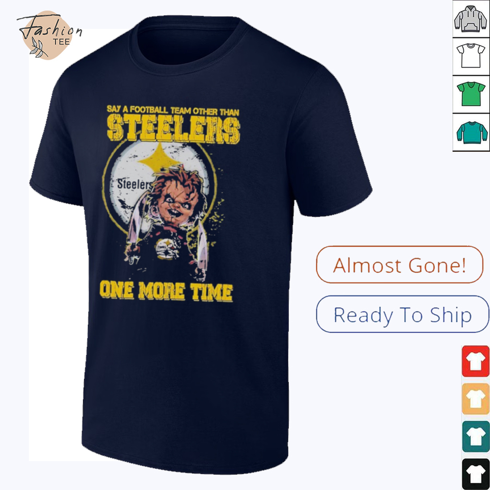Official 'Say A Football Team Other Than Steelers One More Time' Shirt - Front view.