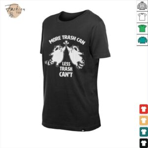Raccoon more trash can less trash can’t shirt