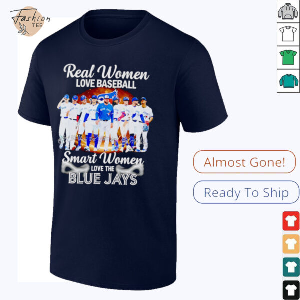 Real women love baseball smart women love the Blue Jays players signature shirt
