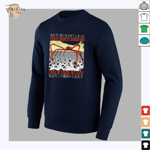 I have made it awkward I will be taking my leave Japanese shirt