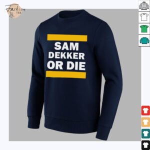 Sam Dekker or die shirt