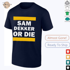 Sam Dekker or die shirt