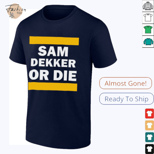 Sam Dekker or die shirt