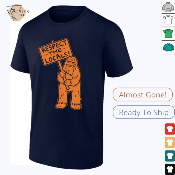Sasquatch respect the locals shirt