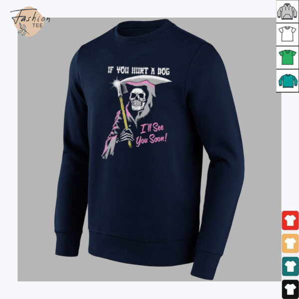 Skeleton if you hurt a dog i’ll see you soon shirt