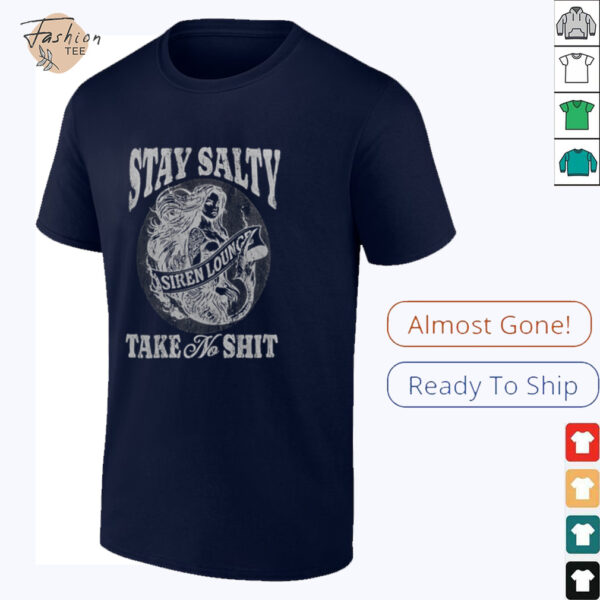Stay Salty Siren Lounge Take No Shit shirt