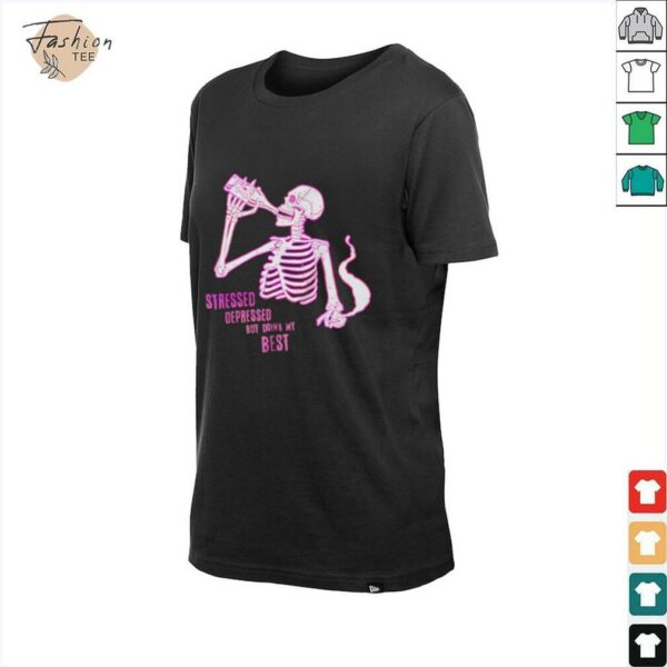 Stressed depressed but doing my best skeleton shirt
