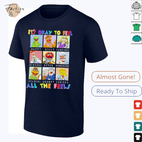 The Muppets it’s okay to feel all the feels shirt