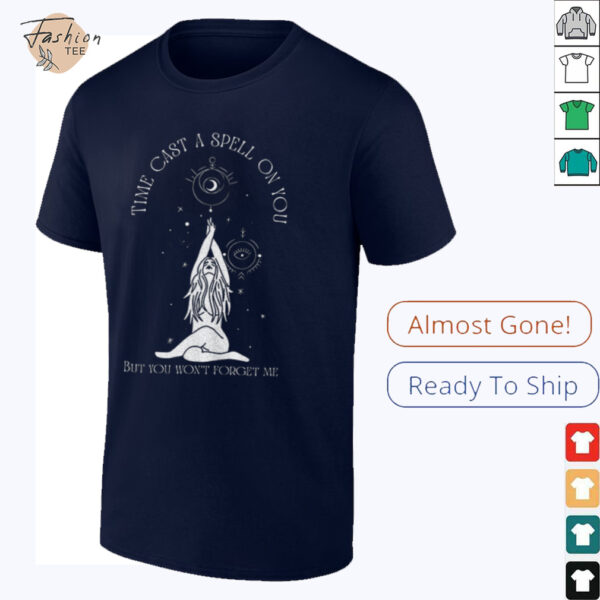 Time cast a spell on you but you won’t forget me shirt