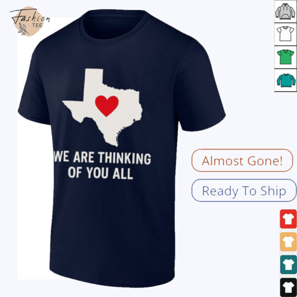 We are thinking of you all pray for Texas shirt