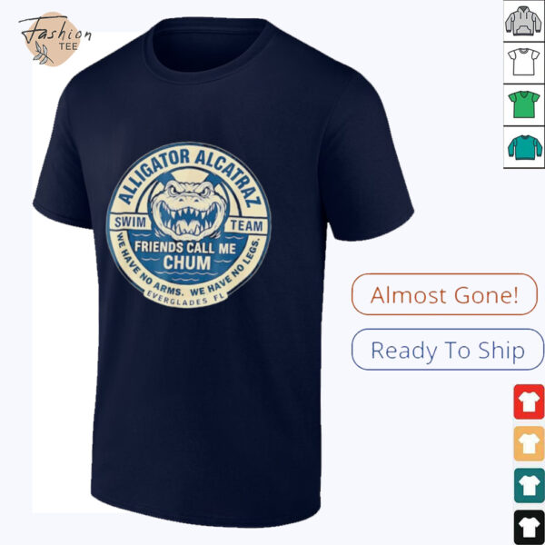 Alligator Alcatraz Everglades Florida friends call me chum shirt